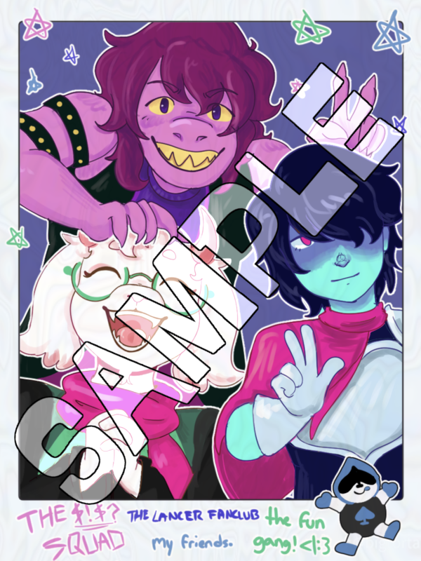 A group photo of Susie, Ralsei, and Kris. Written on the bottom in different colors is "The $!$? Squad," "The Lancer Fanclub!" "the fun gang!